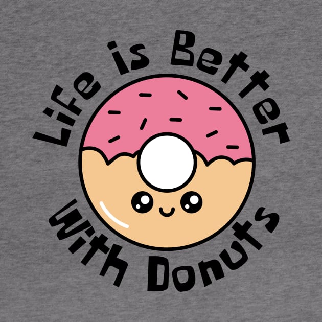 Life Is Better With Donuts Funny by DesignArchitect